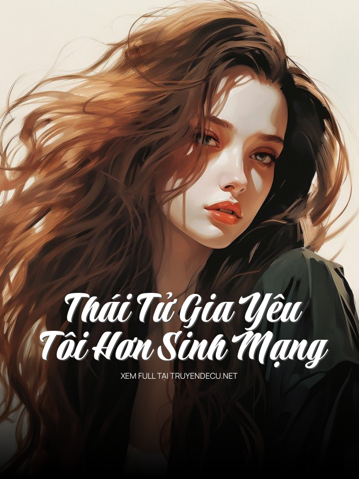 
                            Thái Tử Gia Yêu Tôi Hơn Sinh Mạng