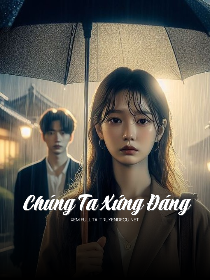 
                            Chúng Ta Xứng Đáng