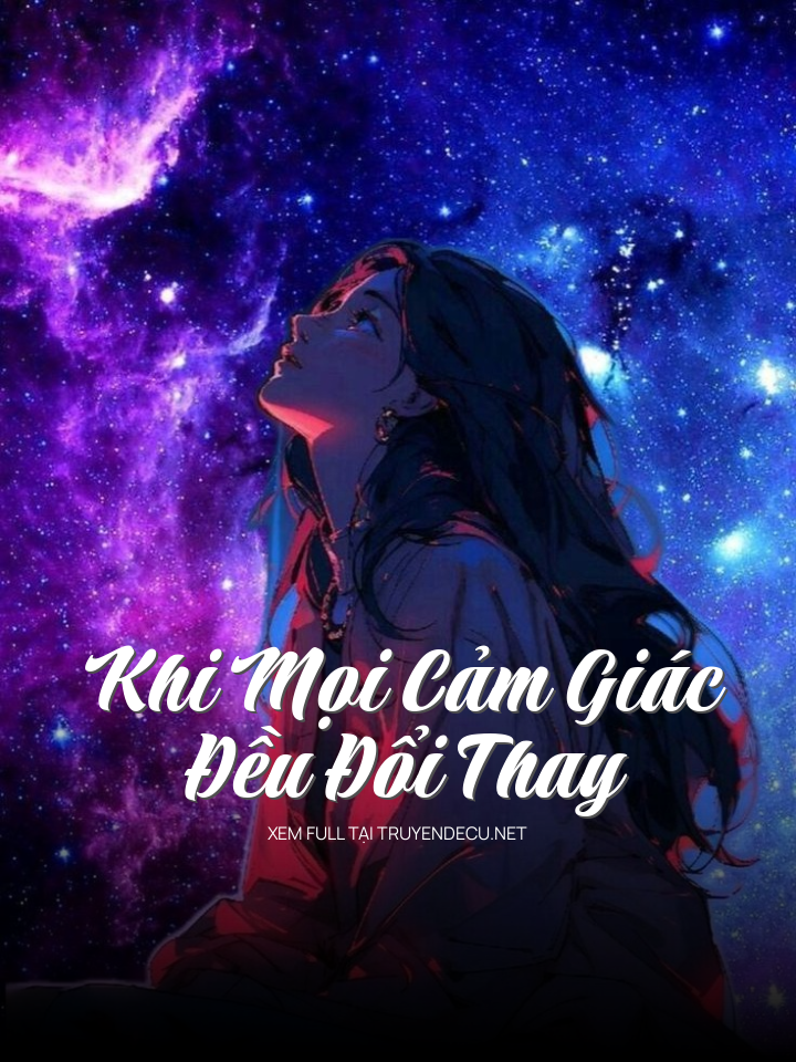 
                            Khi Mọi Cảm Giác Đều Đổi Thay