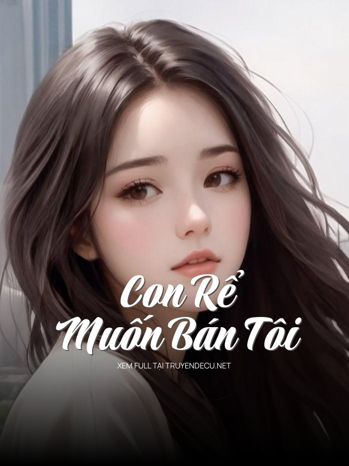 
                            Con Rể Muốn Bán Tôi