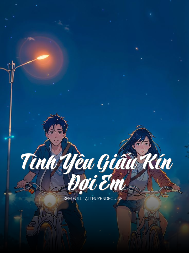 
                            Tình Yẻu Giấu Kín Đợi Em