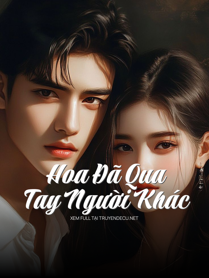 
                            Hoa Đã Qua Tay Người Khác