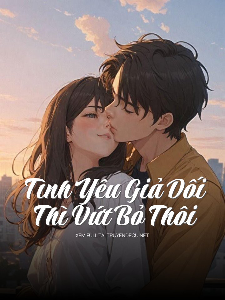 Tình Yêu Giả Dối, Thì Vứt Bỏ Thôi