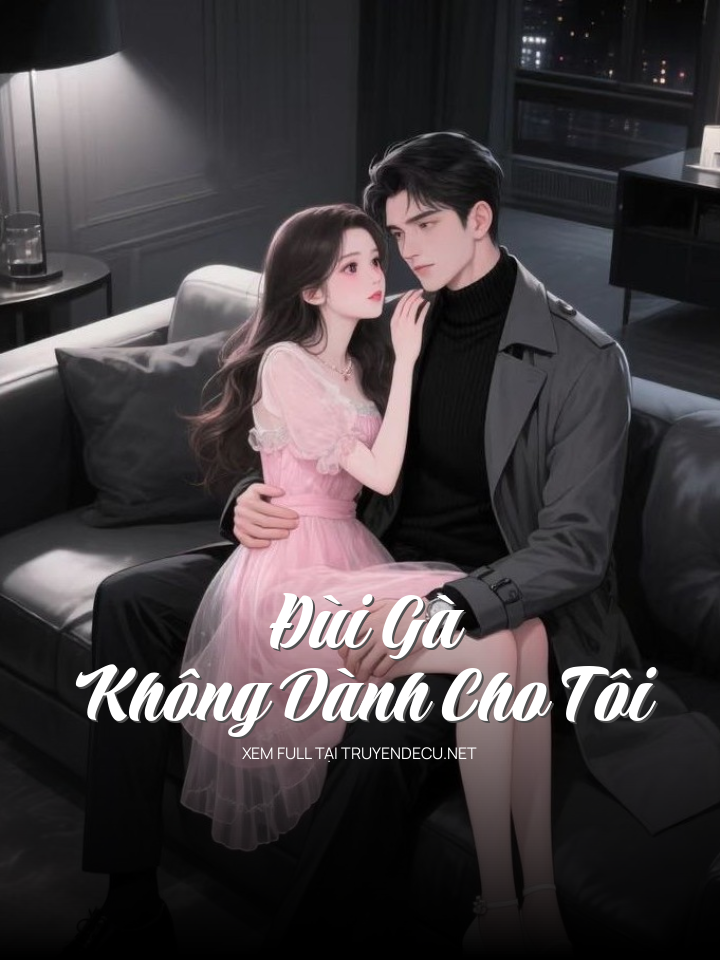 
                            Đùi Gà Không Dành Cho Tôi