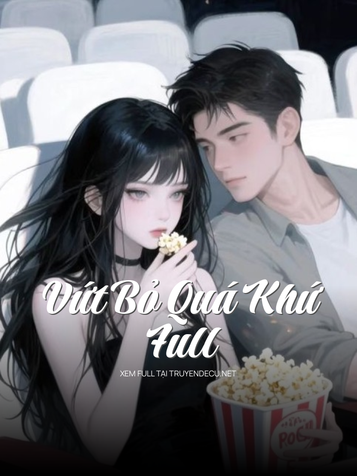 
                            Vứt Bỏ Quá Khứ Full