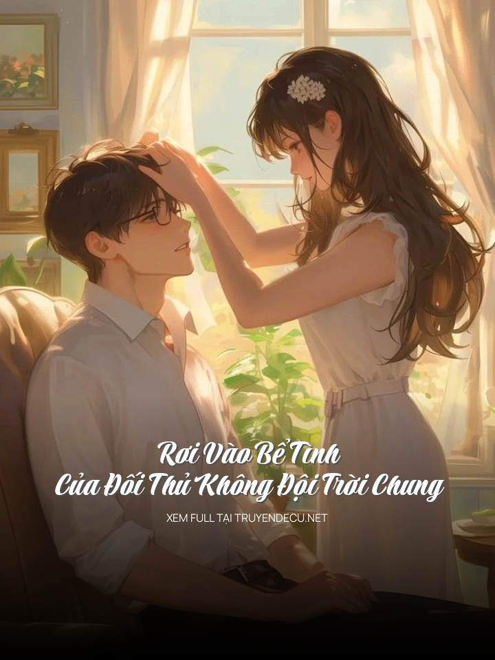 Rơi Vào Bể Tình Của Đối Thủ Không Đội Trời Chung