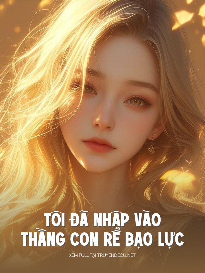 
                            Tôi Đã Nhập Vào Thằng Con Rể Bạo Lực