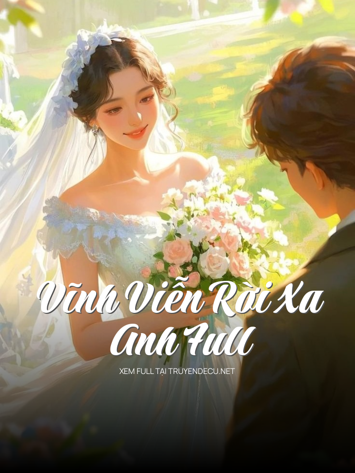
                            Vĩnh Viễn Rời Xa Anh Full