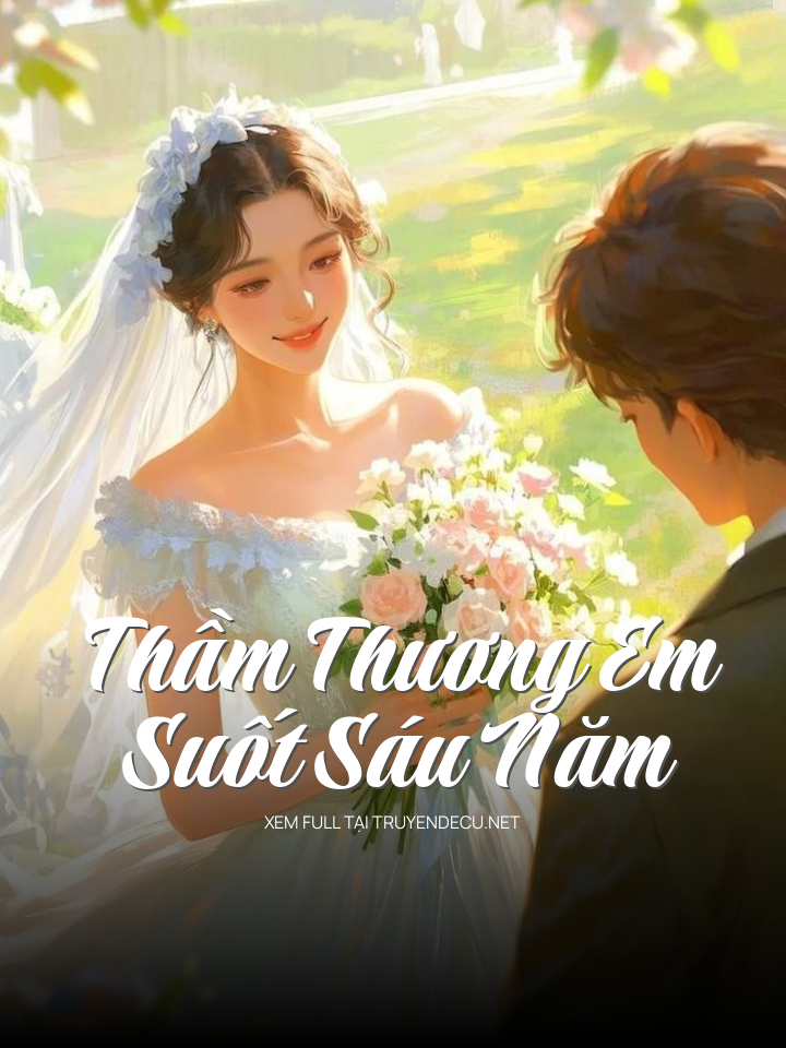 
                            Thầm Thương Em Suốt Sáu Năm