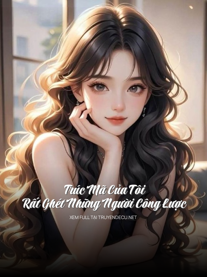 
                            Trúc Mã Của Tôi Rất Ghét Những Người Công Lược