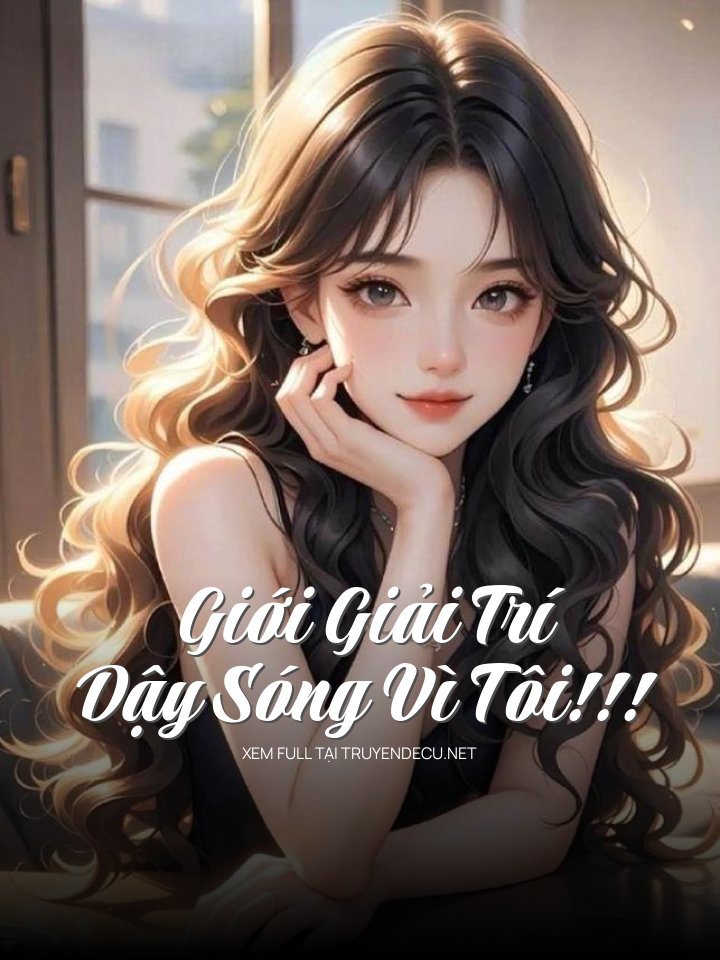 
                            Giới Giải Trí Dậy Sóng Vì Tôi!!!