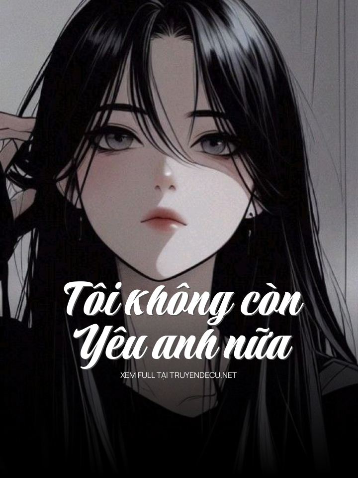 
                            Tôi Không Còn Yêu Anh Nữa
