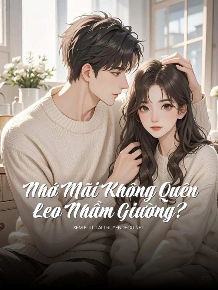 
                            Nhớ Mãi Không Quên, Leo Nhầm Giường?