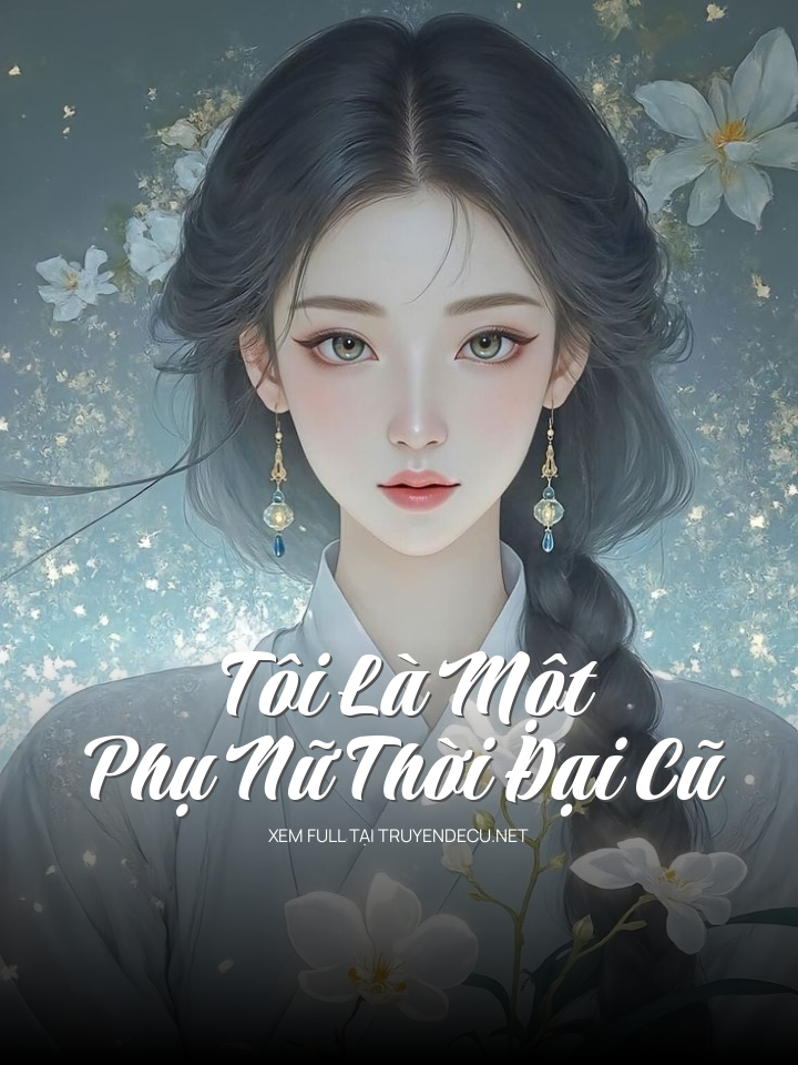 
                            Tôi Là Một Phụ Nữ Thời Đại Cũ