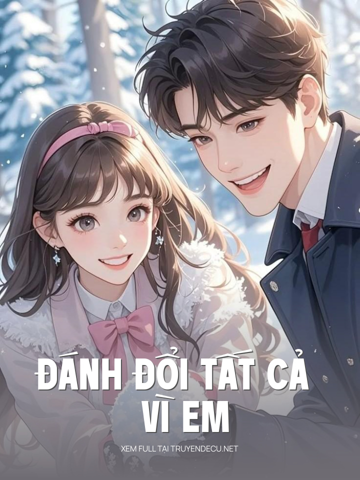
                            Đánh Đổi Tất Cả Vì Em