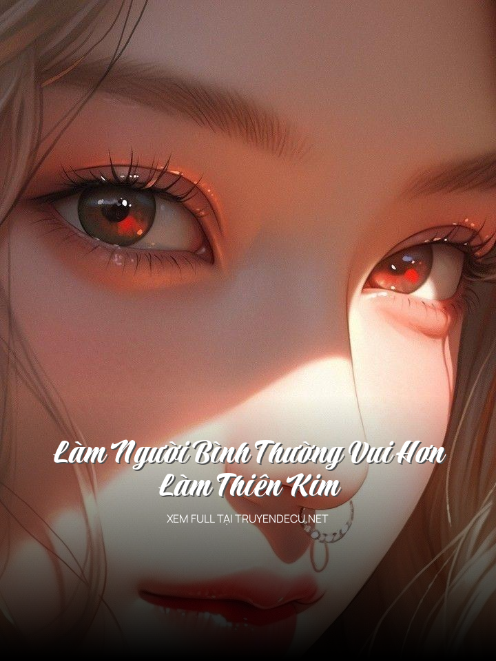 Làm Người Bình Thường Vui Hơn Làm Thiên Kim