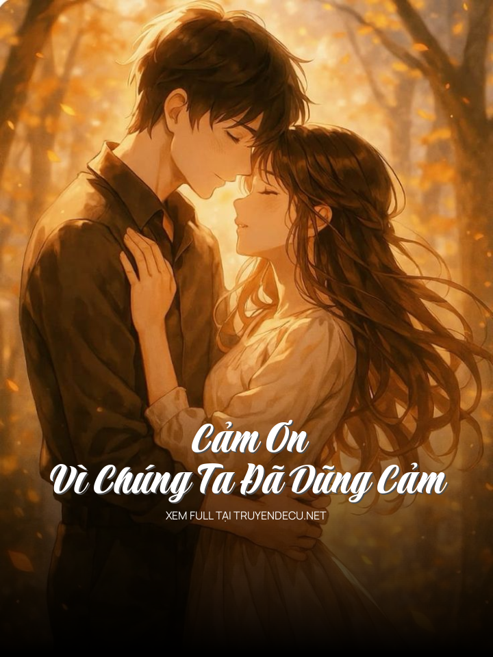 
                            Cảm Ơn Vì Chúng Ta Đã Dũng Cảm