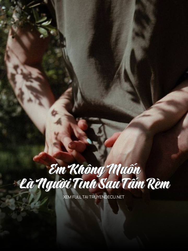 
                            Em Không Muốn Là Người Tình Sau Tấm Rèm