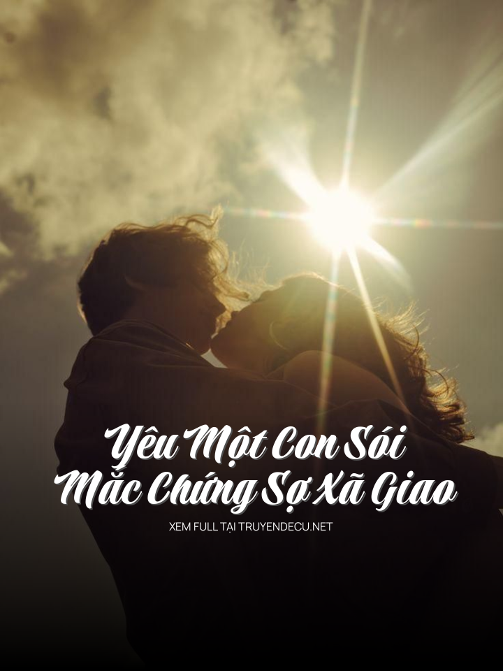 
                            Yêu Một Con Sói Mắc Chứng Sợ Xã Giao