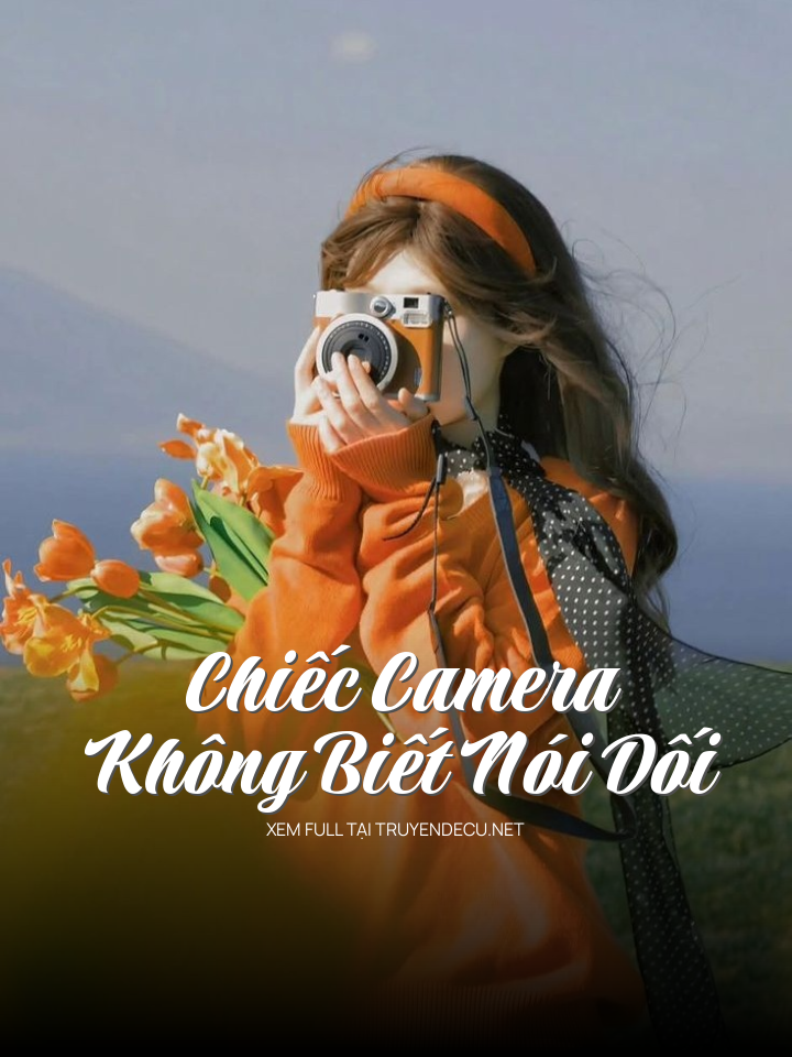 
                            Chiếc Camera Không Biết Nói Dối