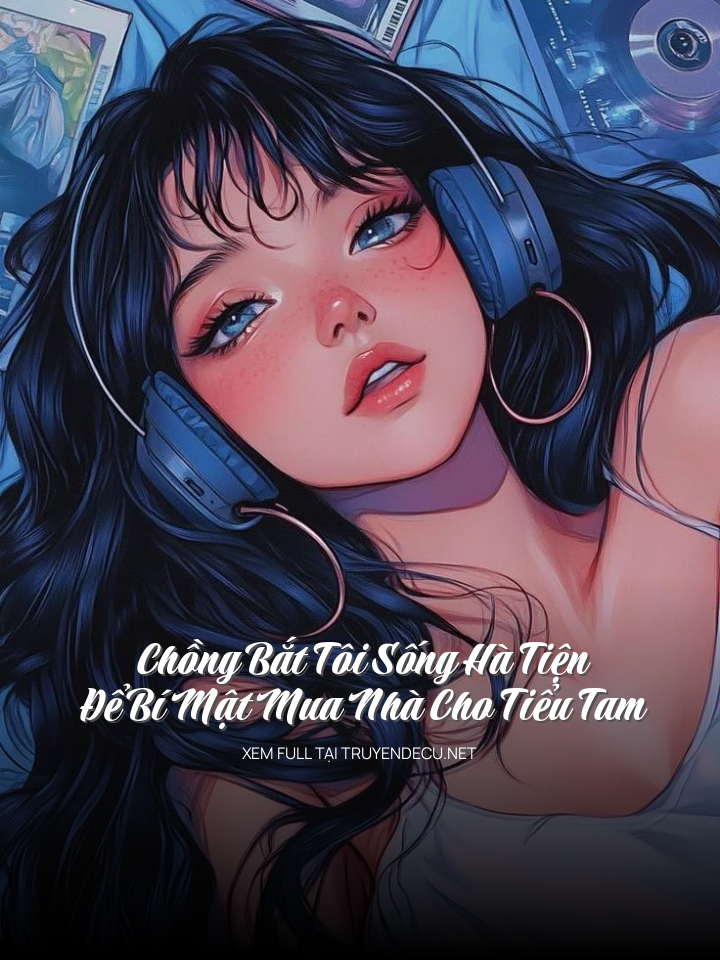 Chồng Bắt Tôi Sống Hà Tiện, Để Bí Mật Mua Nhà Cho Tiểu Tam