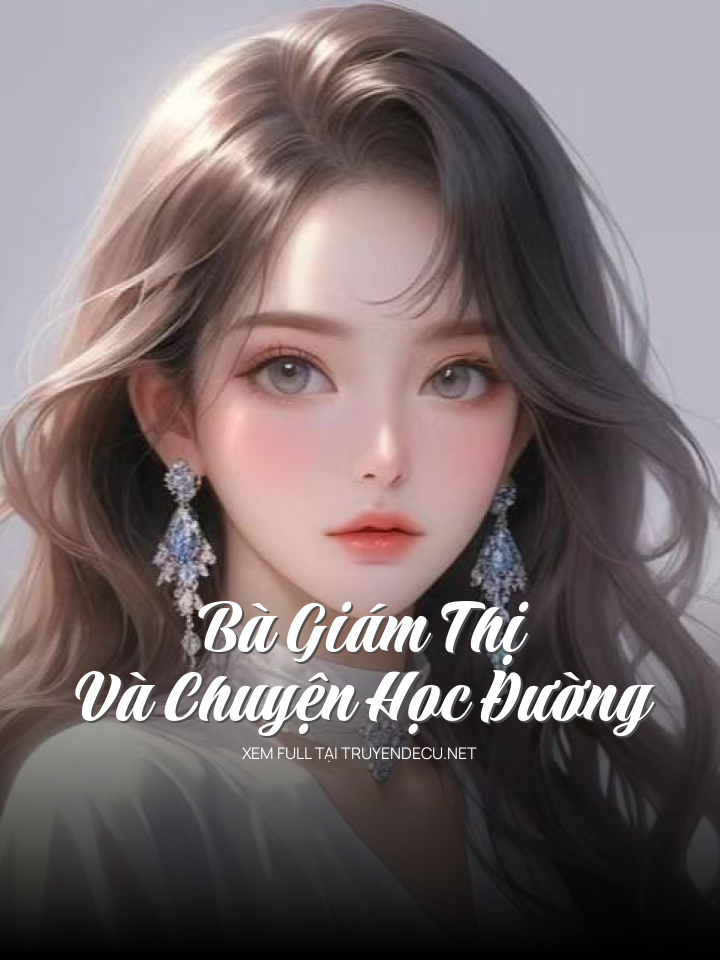 
                            Bà Giám Thị Và Chuyện Học Đường