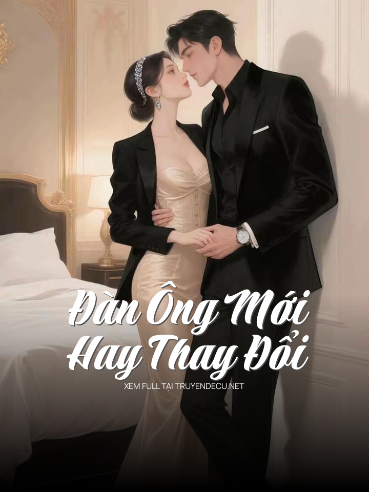 
                            Đàn Ông Mới Hay Thay Đổi
