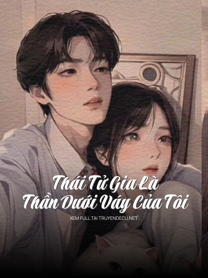 
                            Thái Tử Gia Là Thần Dưới Váy Của Tôi