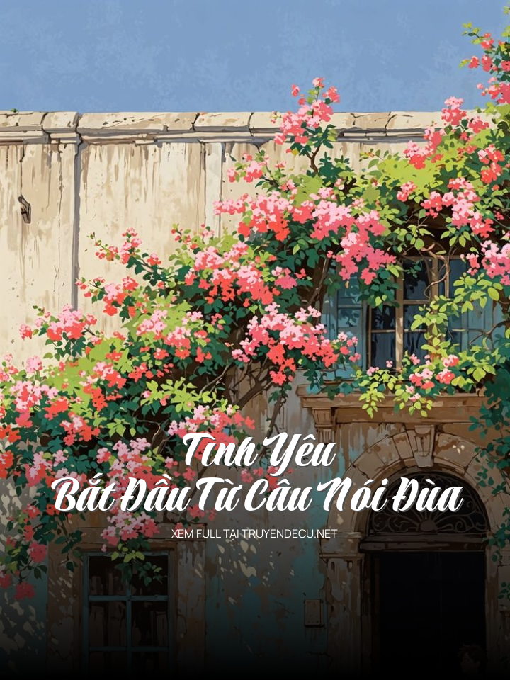 
                            Tình Yêu Bắt Đầu Từ Câu Nói Đùa