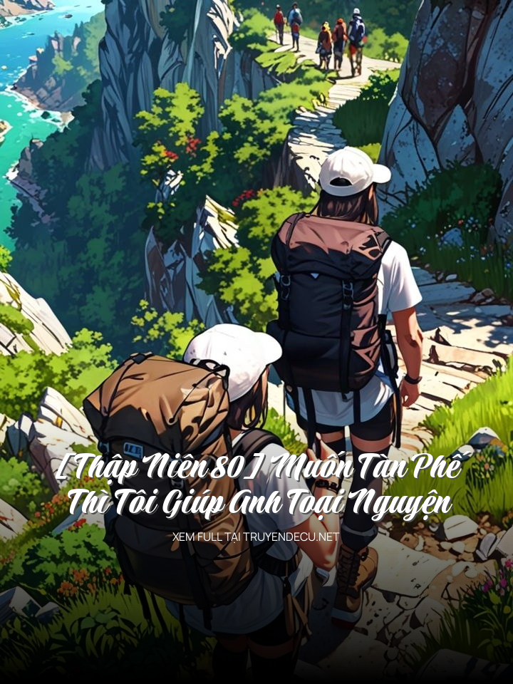 
                            [Thập Niên 80] Muốn Tàn Phế Thì Tôi Giúp Anh Toại Nguyện