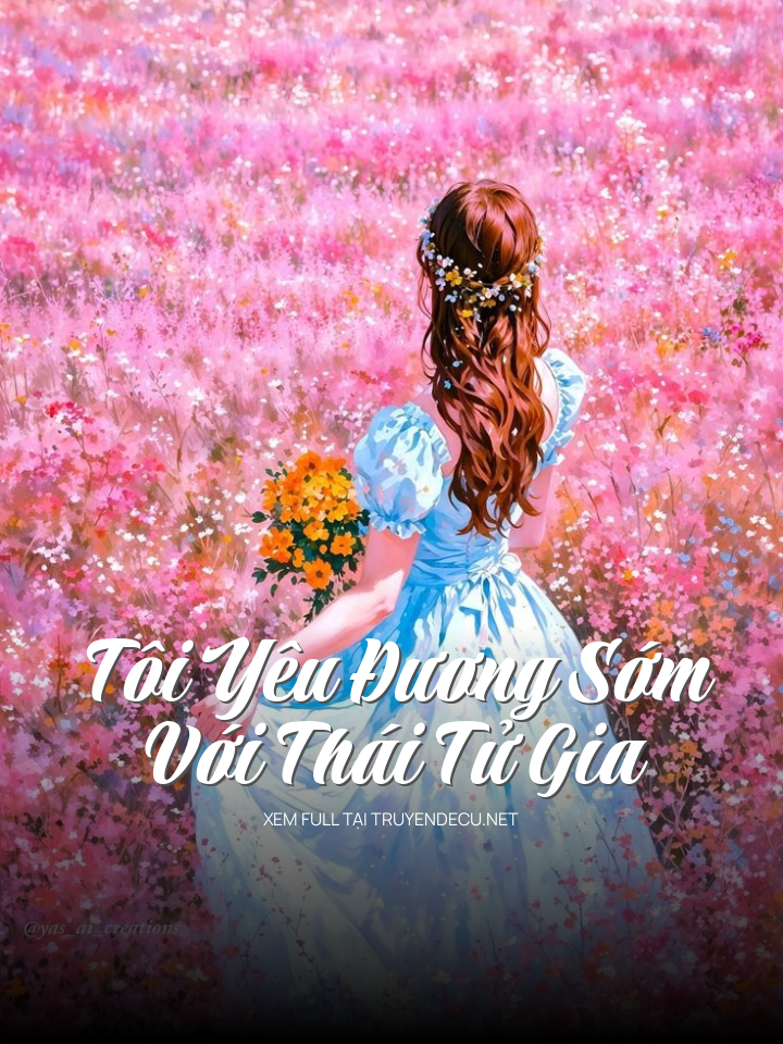 
                            Tôi Yêu Đương Sớm Với Thái Tử Gia