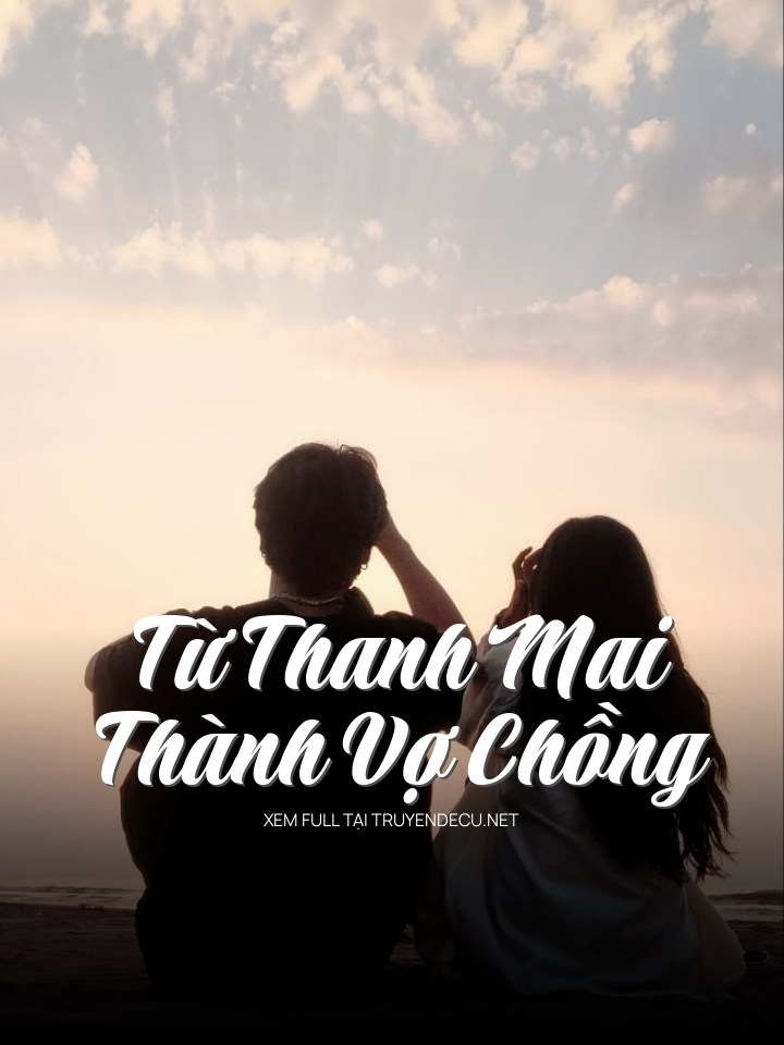 
                            Từ Thanh Mai Thành Vợ Chồng