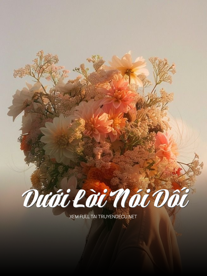 
                            Dưới Lời Nói Dối