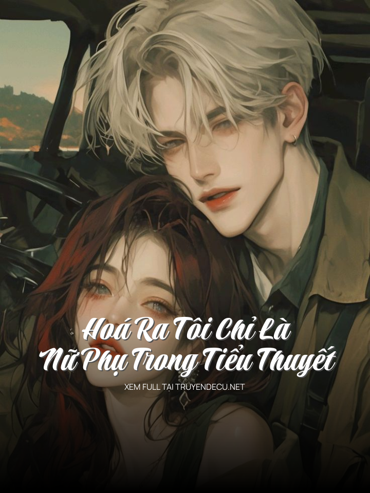 
                            Hoá Ra Tôi Chỉ Là Nữ Phụ Trong Tiểu Thuyết
