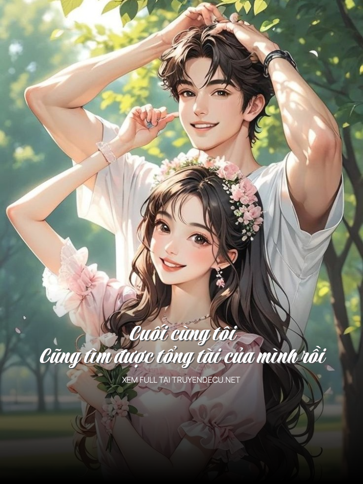 
                            Cuối Cùng Tôi Cũng Tìm Được Tổng Tài Của Mình Rồi
