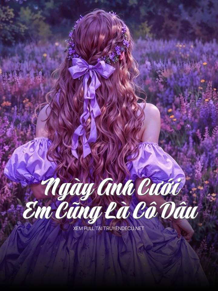
                            Ngày Anh Cưới, Em Cũng Là Cô Dâu