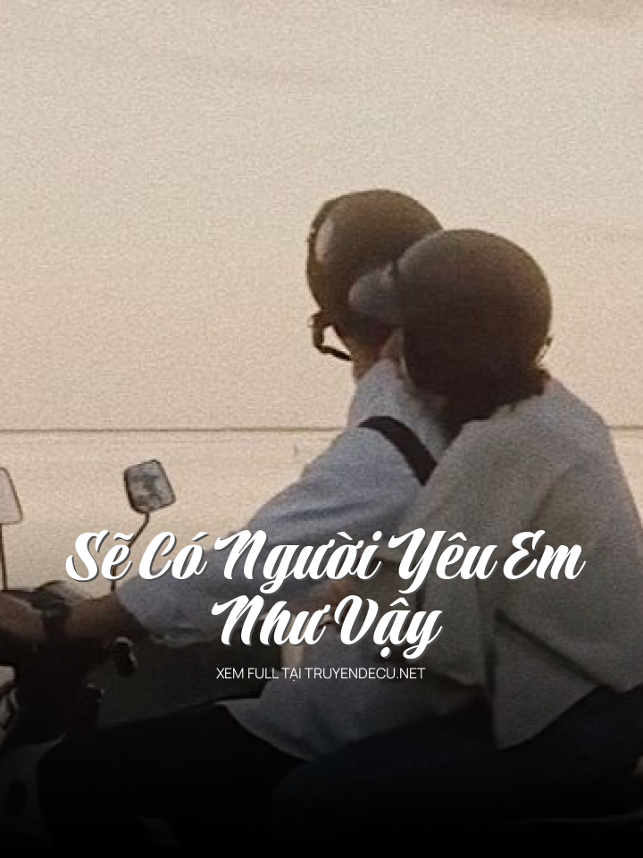
                            Sẽ Có Người Yêu Em Như Vậy