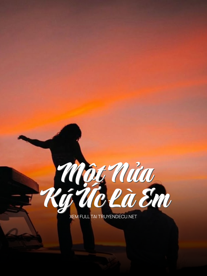 
                            Một Nửa Ký Ức Là Em