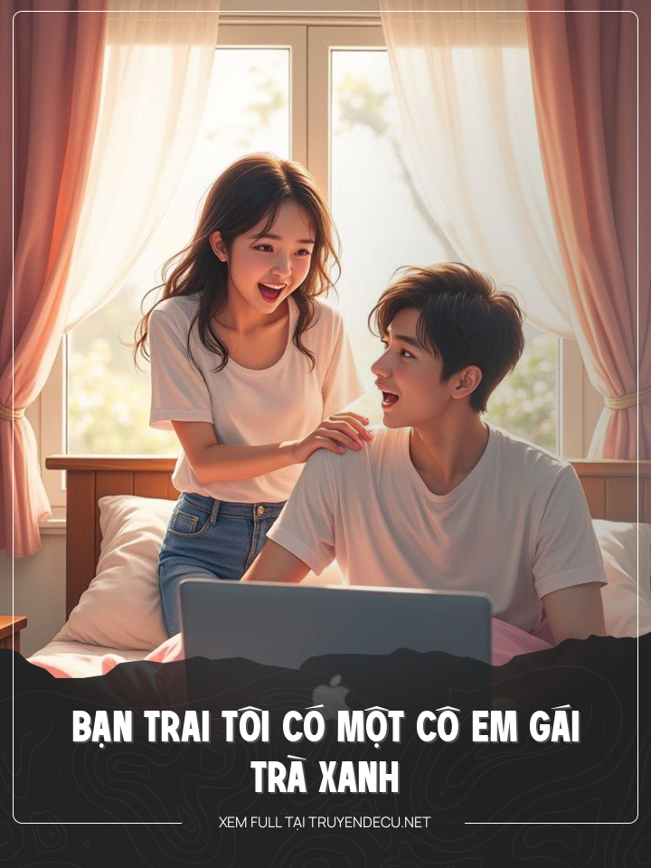 
                            Bạn Trai Tôi Có Một Cô Em Gái Trà Xanh