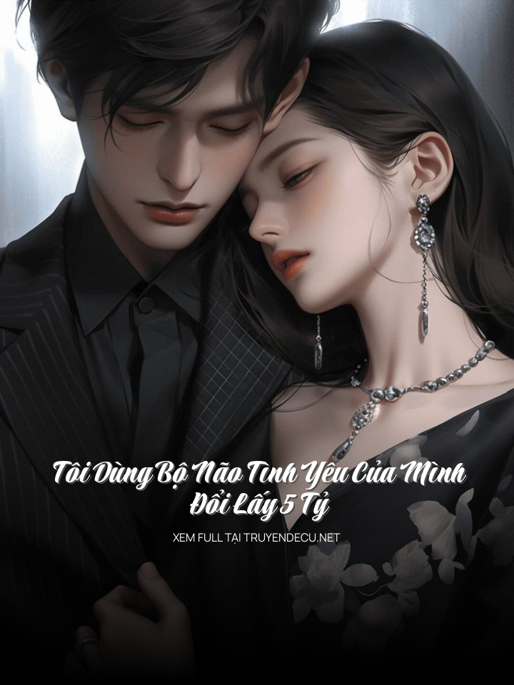 Tôi Dùng Bộ Não Tình Yêu Của Mình Đổi Lấy 5 Tỷ