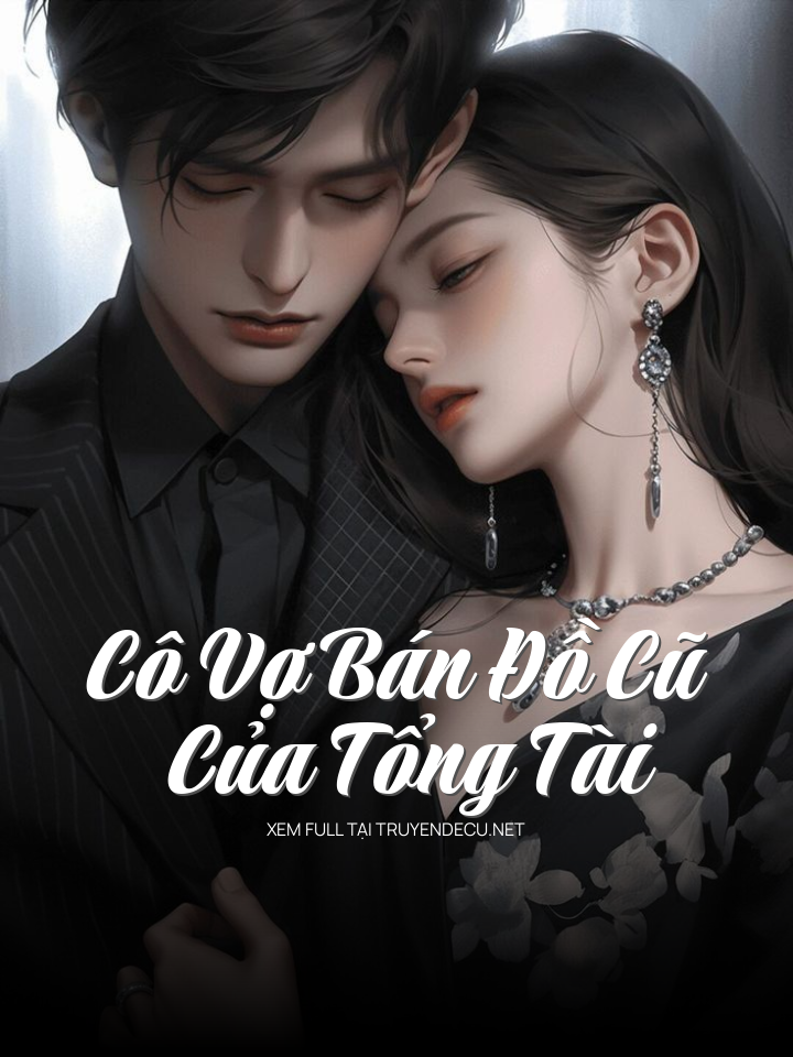 
                            Cô Vợ Bán Đồ Cũ Của Tổng Tài