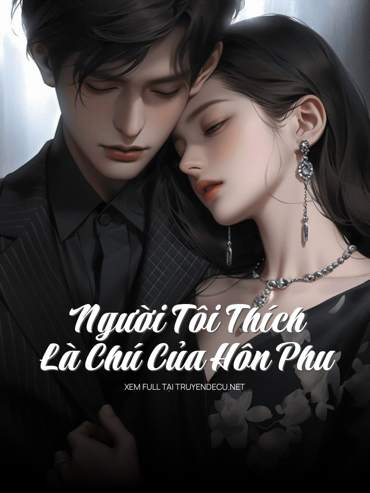 Người Tôi Thích Là Chú Của Hôn Phu