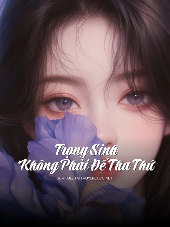 Trọng Sinh Không Phải Để Tha Thứ