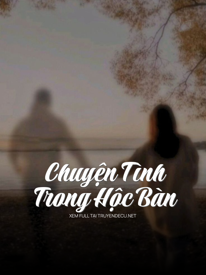 
                            Chuyện Tình Trong Hộc Bàn
