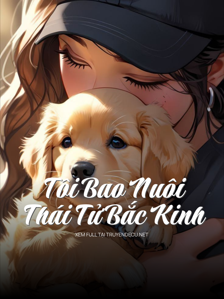 
                            Tôi Bao Nuôi Thái Tử Bắc Kinh