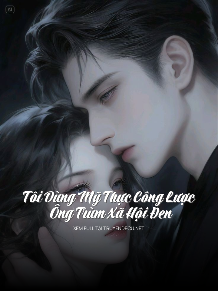 Tôi Dùng Mỹ Thực Công Lược Ông Trùm Xã Hội Đen