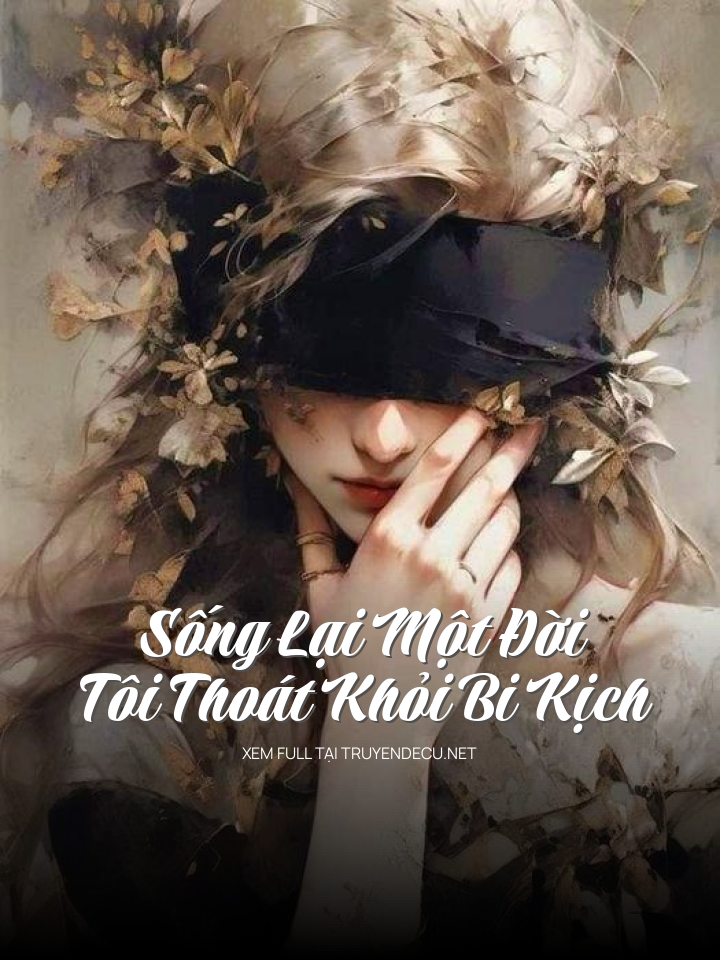 
                            Sống Lại Một Đời Tôi Thoát Khỏi Bi Kịch