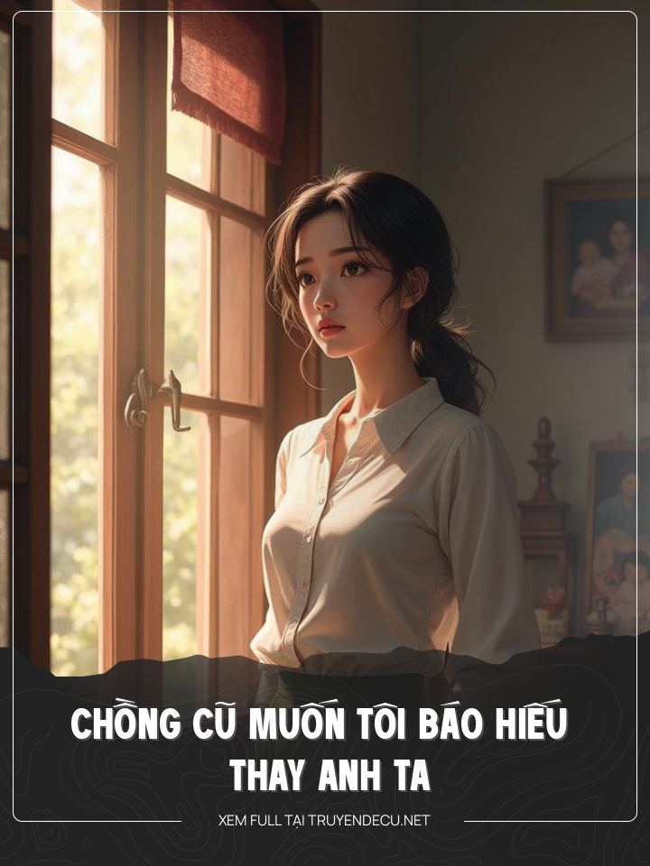 
                            ChồNg Cũ MuốN Tôi BáO HiếU Thay Anh Ta