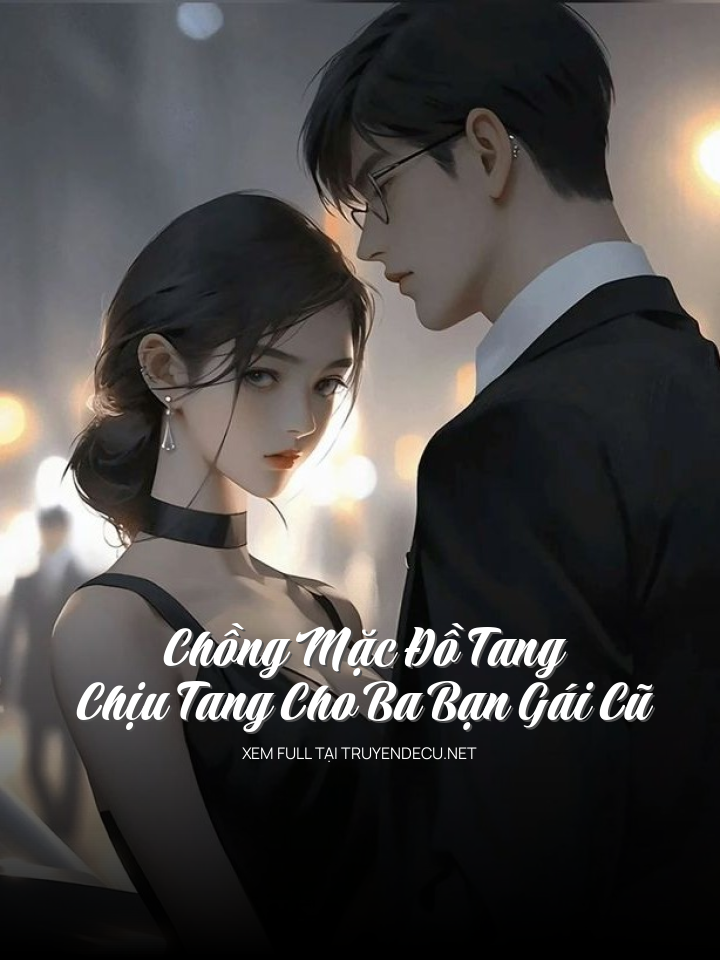 
                            Chồng Mặc Đồ Tang Chịu Tang Cho Ba Bạn Gái Cũ