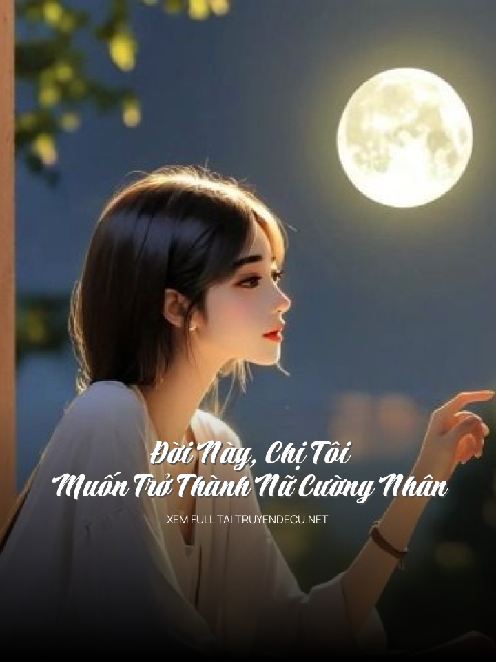 Đời Này, Chị Tôi Muốn Trở Thành Nữ Cường Nhân